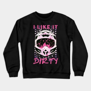 I Like It Dirty - Dirt Bike Funny Quote Crewneck Sweatshirt